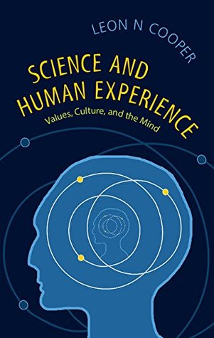 Download Science and Human Experience: Values, Culture and the Mind - Leon N. Cooper file in PDF