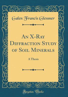 Read online An X-Ray Diffraction Study of Soil Minerals: A Thesis (Classic Reprint) - Galen Francis Glessner | ePub