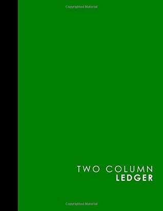 Read online Two Column Ledger: Account Book, Accounting Journal Entry Book, Bookkeeping Ledger For Small Business, Green Cover, 8.5 x 11, 100 pages (Two Column Ledgers) (Volume 43) - Moito Publishing | ePub