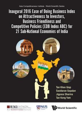 Download Inaugural 2016 Ease of Doing Business Index on Attractiveness to Investors, Business Friendliness and Competitive Policies (Edb Index ABC) for 21 Sub-National Economies of India - Khee Giap Tan file in ePub