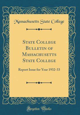 Read State College Bulletin of Massachusetts State College: Report Issue for Year 1932-33 (Classic Reprint) - Massachusetts State College file in ePub