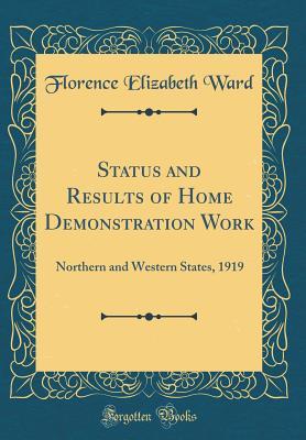 Read online Status and Results of Home Demonstration Work: Northern and Western States, 1919 (Classic Reprint) - Florence Elizabeth Ward file in PDF