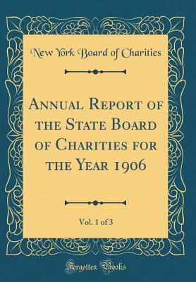 Read Annual Report of the State Board of Charities for the Year 1906, Vol. 1 of 3 (Classic Reprint) - New York Board of Charities file in PDF