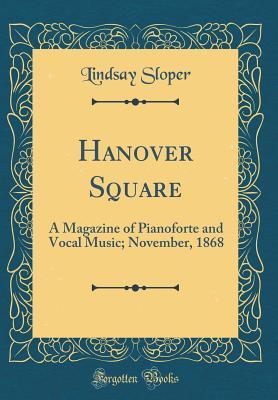 Read Hanover Square: A Magazine of Pianoforte and Vocal Music; November, 1868 (Classic Reprint) - Lindsay Sloper file in ePub