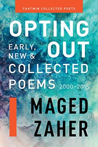 Download Opting Out: Early, New & Collected Poems 2000-2015 (Chatwin Collected Poets) - Maged Zaher | ePub