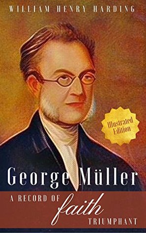 Read George Müller: A Record of Faith Triumphant (Illustrated Edition) - William Henry Harding | PDF