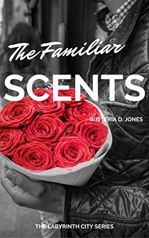 Download The Familiar Scents (The Labyrinth City Series) - Wisteria D. Jones file in PDF