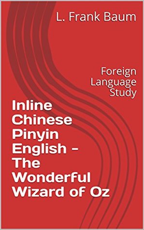 Read online Inline Chinese Pinyin English - The Wonderful Wizard of Oz: Foreign Language Study - L. Frank Baum | PDF