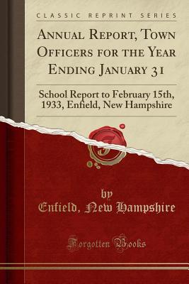 Read Annual Report, Town Officers for the Year Ending January 31: School Report to February 15th, 1933, Enfield, New Hampshire (Classic Reprint) - Enfield New Hampshire | ePub