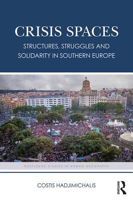 Download Crisis Spaces: Structures, Struggles and Solidarity in Southern Europe - Costis Hadjimichalis | ePub