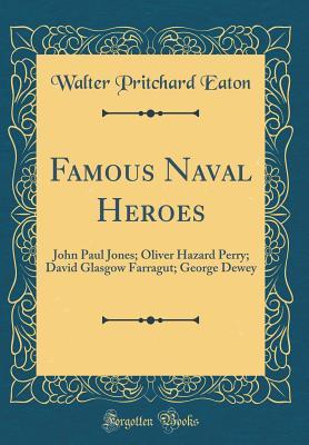 Read online Famous Naval Heroes: John Paul Jones; Oliver Hazard Perry; David Glasgow Farragut; George Dewey (Classic Reprint) - Walter Prichard Eaton file in PDF