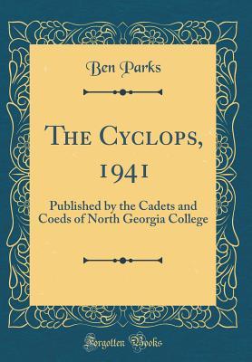 Download The Cyclops, 1941: Published by the Cadets and Coeds of North Georgia College (Classic Reprint) - Ben Parks | PDF