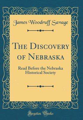 Read The Discovery of Nebraska: Read Before the Nebraska Historical Society (Classic Reprint) - James Woodruff Savage file in PDF