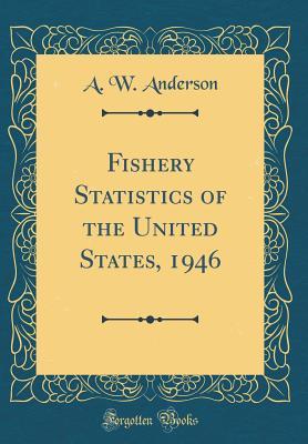 Read Fishery Statistics of the United States, 1946 (Classic Reprint) - A.W. Anderson file in PDF