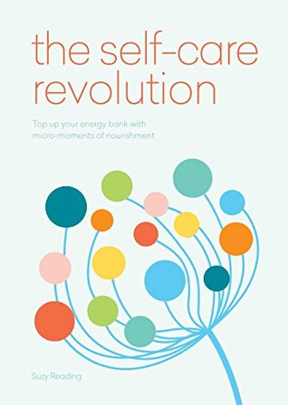 Read online The Self-Care Revolution: smart habits & simple practices to allow you to flourish - Suzy Reading | ePub