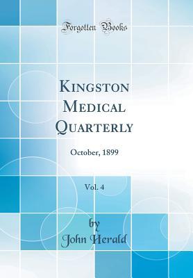 Read online Kingston Medical Quarterly, Vol. 4: October, 1899 (Classic Reprint) - John Herald | ePub