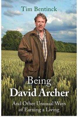 Read Being David Archer: And Other Unusual Ways of Earning a Living - Timothy Bentinck | ePub