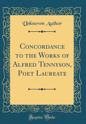 Read online Concordance to the Works of Alfred Tennyson, Poet Laureate (Classic Reprint) - Unknown file in ePub