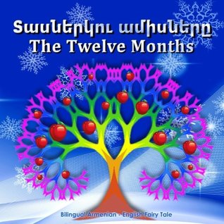 Read online Tasnerku amisner'. The Twelve Months. Bilingual Armenian - English Fairy Tale: Dual Language Picture Book for Kids (Armenian - English Edition)  - English Books for Kids) - Svetlana Bagdasaryan | PDF