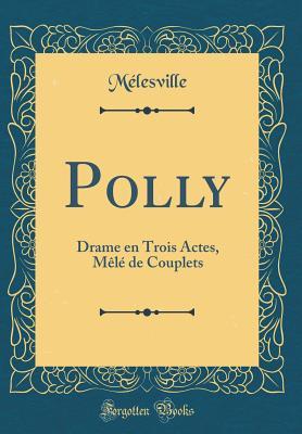 Download Polly: Drame En Trois Actes, M�l� de Couplets (Classic Reprint) - Melesville Melesville file in ePub
