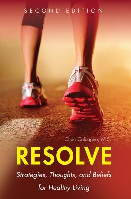 Download Resolve: Strategies, Thoughts, and Beliefs for Healthy Living - Cheri Calcagno | PDF