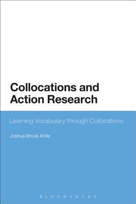 Read online Collocations and Action Research: Learning Vocabulary Through Collocations - Joshua Brook Antle file in PDF