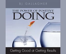 Read The Power of Positive Doing: Getting Good at Getting Results - B.J. Gallagher file in PDF