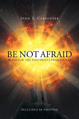 Download Be Not Afraid to Follow the Footprints from Heaven - John S. Carpenter | ePub