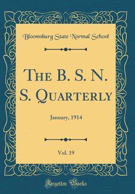 Download The B. S. N. S. Quarterly, Vol. 19: January, 1914 (Classic Reprint) - Bloomsburg State Normal School file in ePub
