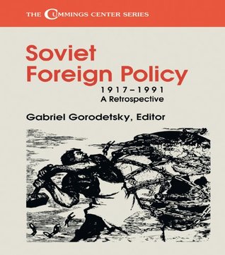 Read Soviet Foreign Policy, 1917-1991: A Retrospective (Cummings Center Series) - Gabriel Gorodetsky | ePub