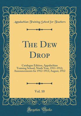 Download The Dew Drop, Vol. 10: Catalogue Edition, Appalachian Training School, Ninth Year, 1911-1912; Announcements for 1912-1913; August, 1912 (Classic Reprint) - Appalachian Training School Fo Teachers file in PDF