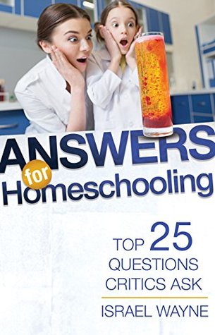 Read Answers for Homeschooling: Top 25 Questions Critics Ask - Israel Wayne | PDF