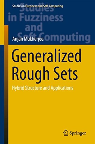 Read Generalized Rough Sets: Hybrid Structure and Applications (Studies in Fuzziness and Soft Computing) - Anjan Mukherjee file in ePub