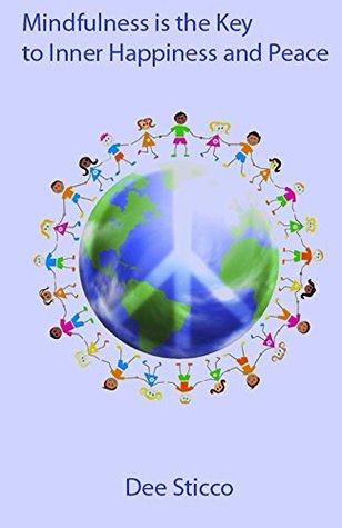 Read Mindfulness is the Key to Inner Happiness and Peace. - DEE STICCO | ePub