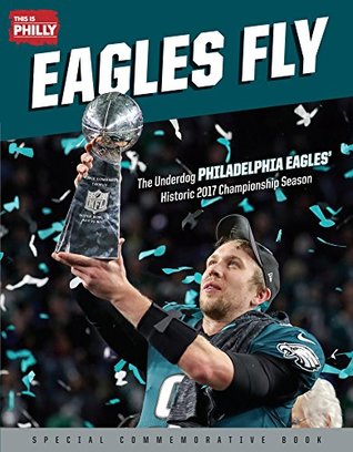 Download Eagles Fly: The Underdog Philadelphia Eagles' Historic 2017 Championship Season - This is Philly | ePub
