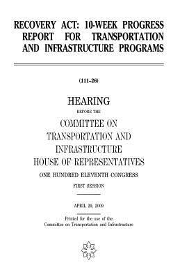 Read online Recovery ACT: 10-Week Progress Report for Transportation and Infrastructure Programs - U.S. Congress | ePub