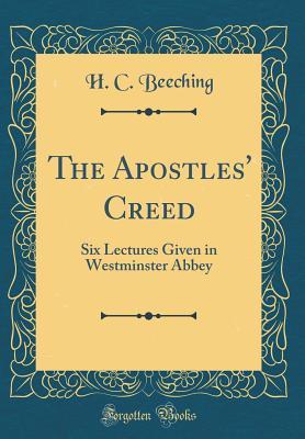 Download The Apostles' Creed: Six Lectures Given in Westminster Abbey (Classic Reprint) - H C Beeching file in ePub