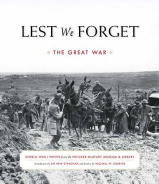 Read online Lest We Forget: The Great War: World War I Prints from the Pritzker Military Museum & Library - Pritzker Military Museum & Library | PDF