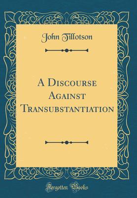 Download A Discourse Against Transubstantiation (Classic Reprint) - John Tillotson | ePub