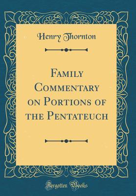 Read Family Commentary on Portions of the Pentateuch (Classic Reprint) - Henry Thornton | ePub