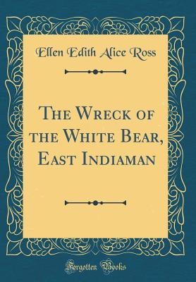 Download The Wreck of the White Bear, East Indiaman (Classic Reprint) - Ellen Edith Alice Ross file in ePub