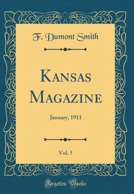 Download Kansas Magazine, Vol. 5: January, 1911 (Classic Reprint) - F Dumont Smith | PDF