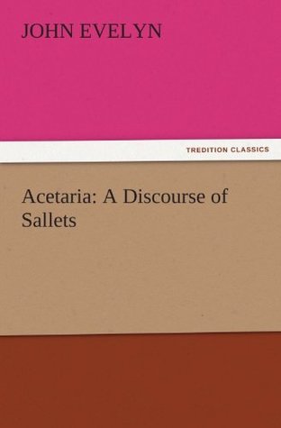 Read online Acetaria: A Discourse of Sallets (TREDITION CLASSICS) - John Evelyn | ePub