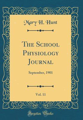 Read online The School Physiology Journal, Vol. 11: September, 1901 (Classic Reprint) - Mary H. Hunt | ePub