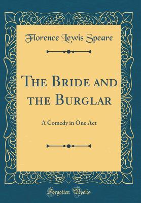 Download The Bride and the Burglar: A Comedy in One Act (Classic Reprint) - Florence Lewis Speare file in ePub