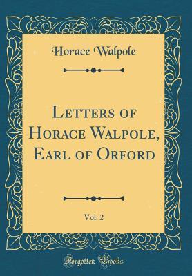 Download Letters of Horace Walpole, Earl of Orford, Vol. 2 (Classic Reprint) - Horace Walpole file in PDF