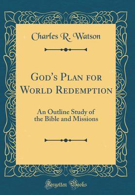 Download God's Plan for World Redemption: An Outline Study of the Bible and Missions (Classic Reprint) - Charles R. Watson | ePub