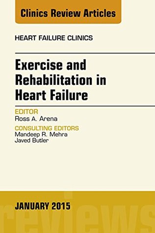 Read Exercise and Rehabilitation in Heart Failure, An Issue of Heart Failure Clinics, E-Book (The Clinics: Internal Medicine) - Ross Arena file in ePub