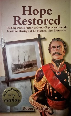 Read online Hope Restored: the ship Prince Victor, its iconic figurehead and the maritime heritage of St. Martins, NB - Robert A. Moran | PDF