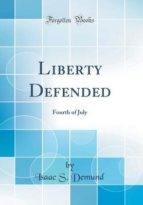 Download Liberty Defended: Fourth of July (Classic Reprint) - Isaac S Demund file in ePub